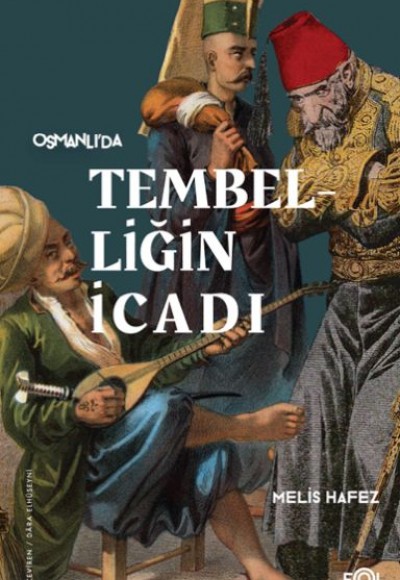 Tembelliğin İcadı –Geç Osmanlı’da Verimlilik Kültürü– Tembelliğin İcadı –Geç Osmanlı’da Verimlilik Kültürü–
