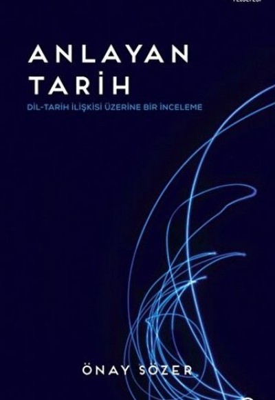 Anlayan Tarih – Dil-Tarih İlişkisi Üzerine Bir İnceleme Anlayan Tarih – Dil-Tarih İlişkisi Üzerine Bir İnceleme