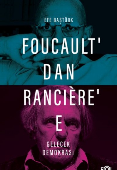 Foucault’dan Rancière’e Gelecek Demokrasi Foucault’dan Rancière’e Gelecek Demokrasi