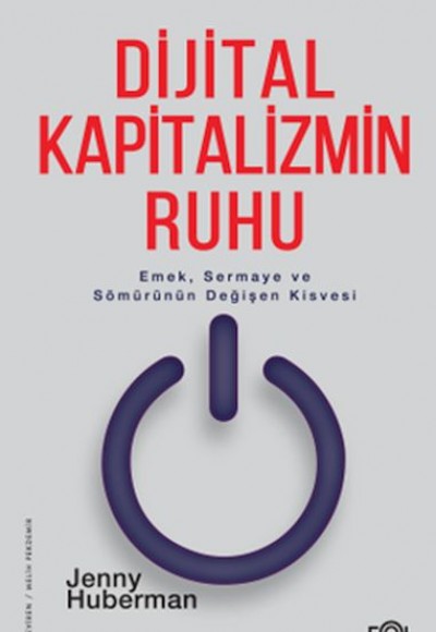 Dijital Kapitalizmin Ruhu –Emek, Sermaye ve Sömürünün Değişen Kisvesi– Dijital Kapitalizmin Ruhu –Emek, Sermaye ve Sömürünün Değişen Kisvesi–