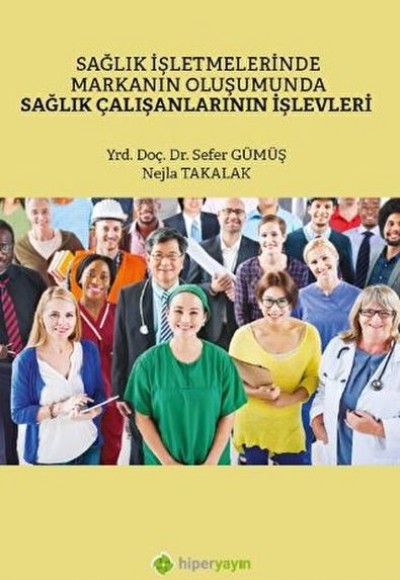 Sağlık İşletmelerinde Markanın Oluşumunda Sağlık Çalışanlarının İşlevleri Sağlık İşletmelerinde Markanın Oluşumunda Sağlık Çalışanlarının İşlevleri