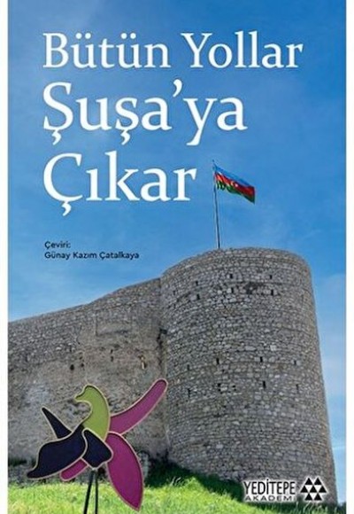 Bütün Yollar Şuşa’ya Çıkar Bütün Yollar Şuşa’ya Çıkar