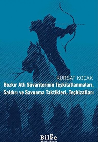 Bozkır Atlı Süvarilerinin Teşkilatlanmaları, Saldırı ve Savunma Taktikleri, Teçhizatları Bozkır Atlı Süvarilerinin Teşkilatlanmaları, Saldırı ve Savunma Taktikleri, Teçhizatları