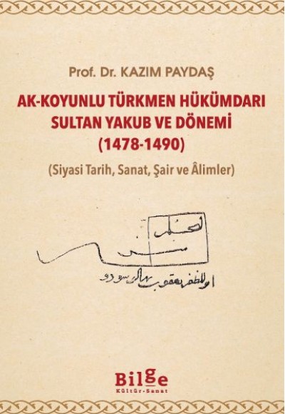 Ak-Koyunlu Türkmen Hükümdarı Sultan Yakub ve Dönemi Ak-Koyunlu Türkmen Hükümdarı Sultan Yakub ve Dönemi