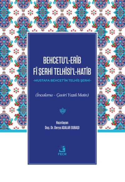 Behcetu’l-Erîb Fî Şerhi Telhîsi’l-Hatîb Behcetu’l-Erîb Fî Şerhi Telhîsi’l-Hatîb