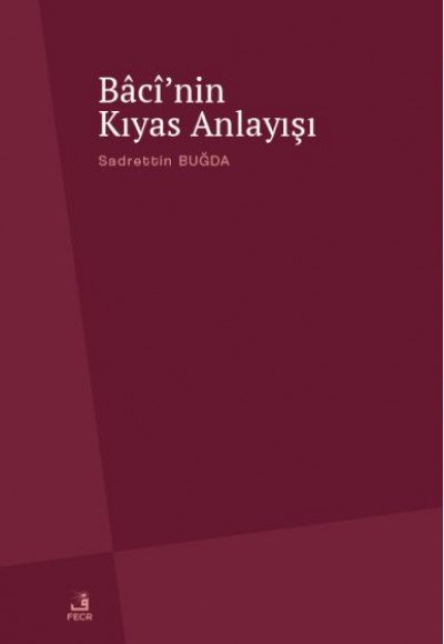Bâcî’nin Kıyas Anlayışı Bâcî’nin Kıyas Anlayışı