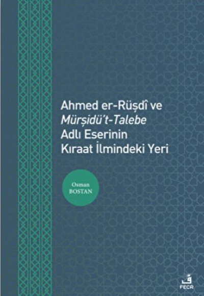 Ahmed er-Rüşdi ve Mürşidü't-Talebe Adlı Eserinin Kıraat İlmindeki Yeri Ahmed er-Rüşdi ve Mürşidü't-Talebe Adlı Eserinin Kıraat İlmindeki Yeri