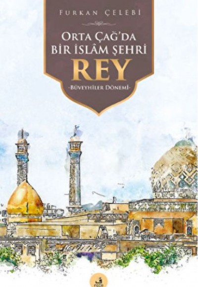 Orta Çağ'da Bir İslam Şehri Rey Orta Çağ'da Bir İslam Şehri Rey