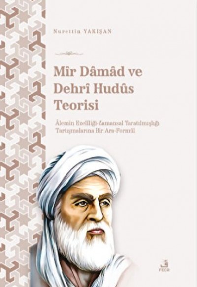 Mir Damad ve Dehrî Hudüs Teorisi Mir Damad ve Dehrî Hudüs Teorisi