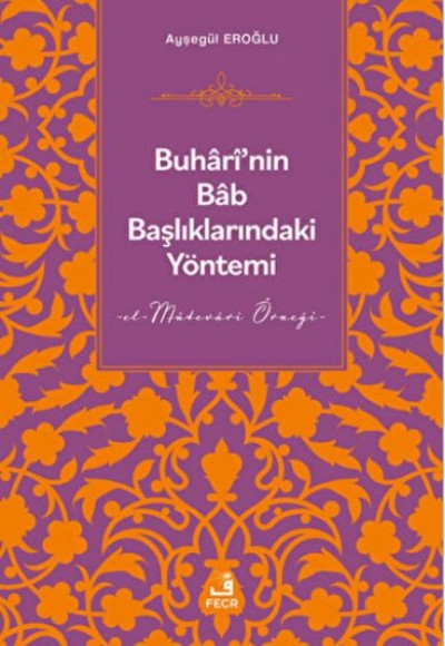Buhari'nin Bab Başlıklarındaki Yöntemi Buhari'nin Bab Başlıklarındaki Yöntemi
