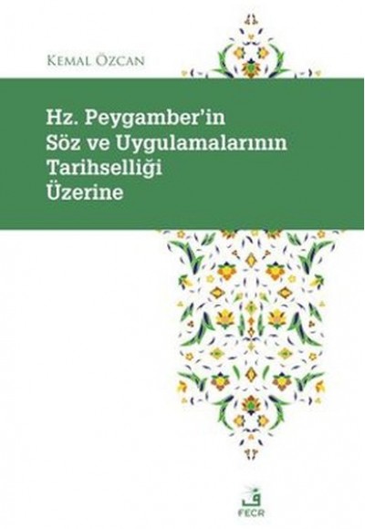 Hz. Peygamber'in Soz ve Uygulamalarının Tarihselligi Uzerine Hz. Peygamber'in Soz ve Uygulamalarının Tarihselligi Uzerine