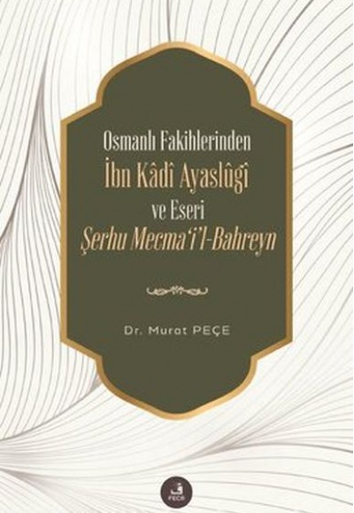 İbn Kadi Ayaslugi ve Eseri Şerhu Mecmail -Bahreyn - Osmanlı Fakihlerinden İbn Kadi Ayaslugi ve Eseri Şerhu Mecmail -Bahreyn - Osmanlı Fakihlerinden