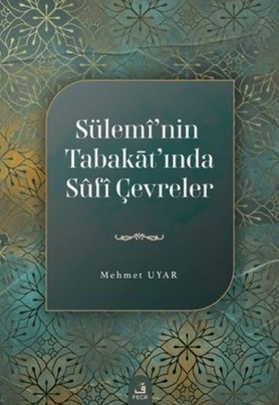 Sülemi'nin Tabakat'ında Sufi Çevreler Sülemi'nin Tabakat'ında Sufi Çevreler