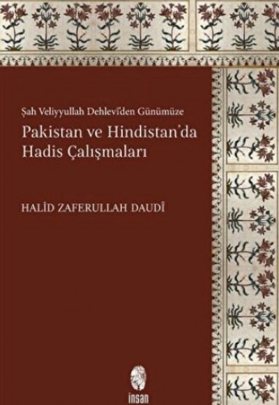 Şah Veliyyullah Dehlevi'den Günümüze Pakistan ve Hindistan'da Hadis Çalışmaları Şah Veliyyullah Dehlevi'den Günümüze Pakistan ve Hindistan'da Hadis Çalışmaları