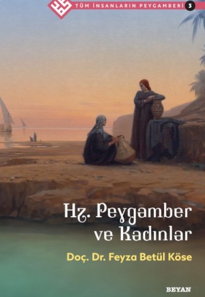 Tüm İnsanların Peygamberi -3 Hz. Peygamber ve Kadınlar Tüm İnsanların Peygamberi -3 Hz. Peygamber ve Kadınlar