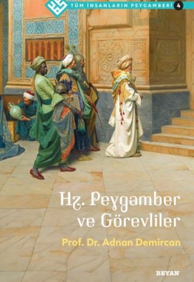 Tüm İnsanların Peygamberi -4 Hz. Peygamber ve Görevliler Tüm İnsanların Peygamberi -4 Hz. Peygamber ve Görevliler