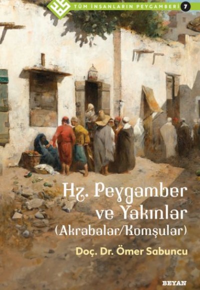 Tüm İnsanların Peygamberi -7 Hz. Peygamber ve Yakınlar Tüm İnsanların Peygamberi -7 Hz. Peygamber ve Yakınlar