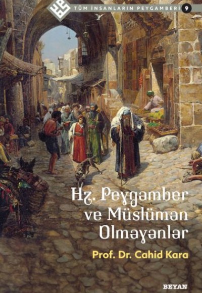 Tüm İnsanların Peygamberi -9 Hz. Peygamber ve Müslüman Olmayanlar Tüm İnsanların Peygamberi -9 Hz. Peygamber ve Müslüman Olmayanlar