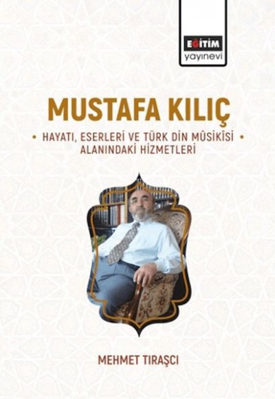 Mustafa Kılıç Hayatı, Eserleri Ve Türk Din Mûsikîsi Alanındaki Hizmetleri Mustafa Kılıç Hayatı, Eserleri Ve Türk Din Mûsikîsi Alanındaki Hizmetleri