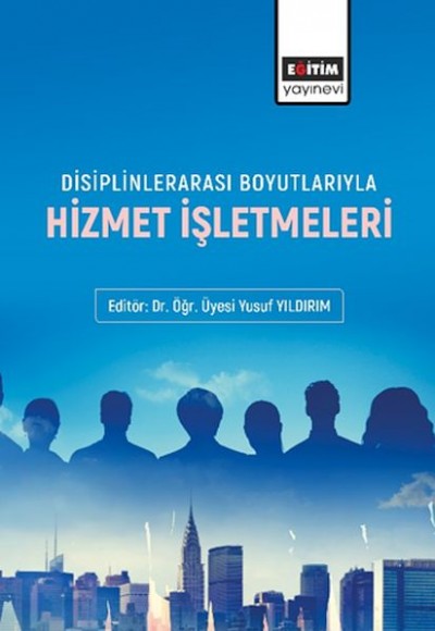 Disiplinlerarası Boyutlarıyla Hizmet İşletmeleri Disiplinlerarası Boyutlarıyla Hizmet İşletmeleri