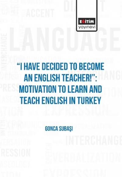 I Have Decıded To Become An Englısh Teacher!”: Motıvatıon To Learn And Teach Englısh In Turkey I Have Decıded To Become An Englısh Teacher!”: Motıvatıon To Learn And Teach Englısh In Turkey