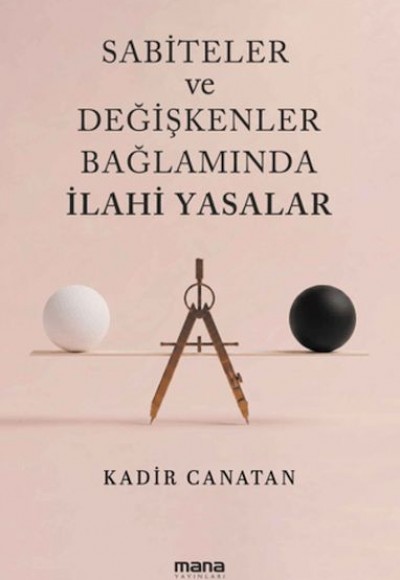Sabiteler ve Değişkenler Bağlamında İlahi Yasalar Sabiteler ve Değişkenler Bağlamında İlahi Yasalar
