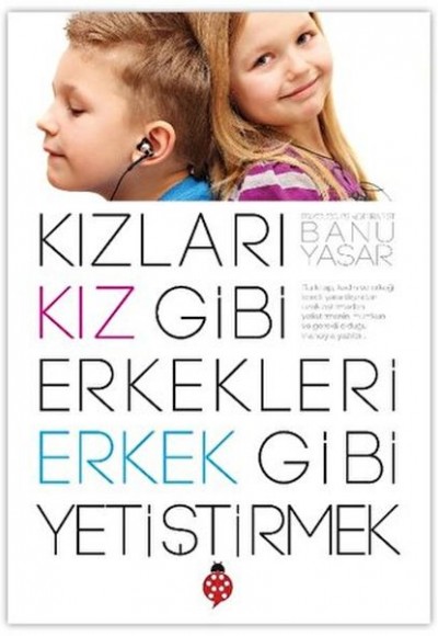 Kızları Kız Gibi Erkekleri Erkek Gibi Yetiştirmek Kızları Kız Gibi Erkekleri Erkek Gibi Yetiştirmek