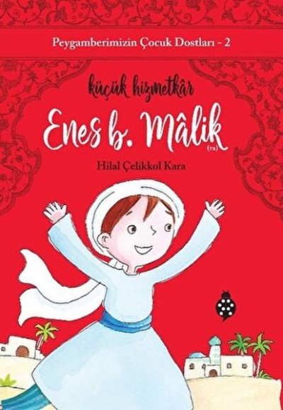 Peygamberimizin Çocuk Dostları-2-Enes B. Mâlik-Küçük Hizmetkâr Peygamberimizin Çocuk Dostları-2-Enes B. Mâlik-Küçük Hizmetkâr