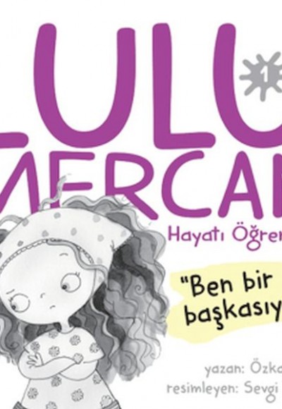 Lulu Mercan Hayatı Öğreniyor-1 “Ben Bir Başkasıyım.” Lulu Mercan Hayatı Öğreniyor-1 “Ben Bir Başkasıyım.”