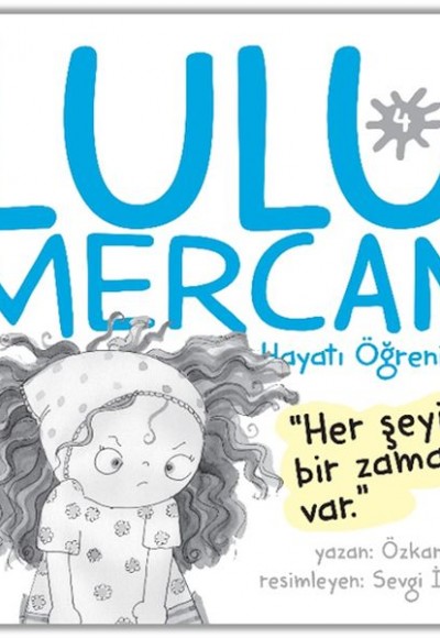 Lulu Mercan Hayatı Öğreniyor-4 “Her Şeyin Bir Zamanı Var.” Lulu Mercan Hayatı Öğreniyor-4 “Her Şeyin Bir Zamanı Var.”
