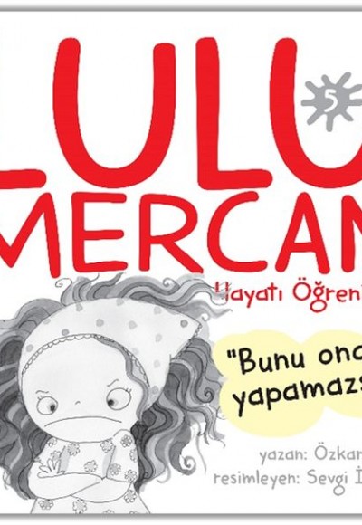 Lulu Mercan Hayatı Öğreniyor-5 “Bunu Ona Yapamazsın!” Lulu Mercan Hayatı Öğreniyor-5 “Bunu Ona Yapamazsın!”
