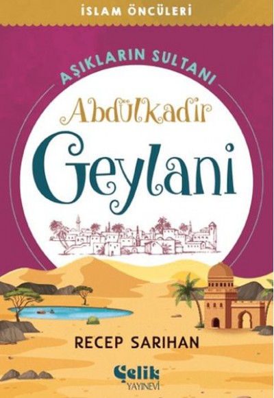 Aşıkların Sultanı Abdülkadir Geylani Aşıkların Sultanı Abdülkadir Geylani