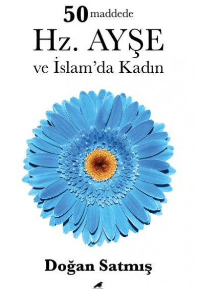 50 Maddede Hz. Ayşe ve İslam’da Kadın 50 Maddede Hz. Ayşe ve İslam’da Kadın