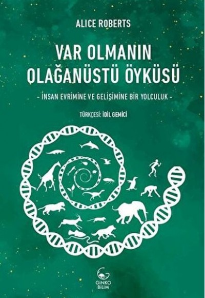 Var Olmanın Olağanüstü Öyküsü- İnsan Evrimine ve Gelişimine Bir Yolculuk Var Olmanın Olağanüstü Öyküsü- İnsan Evrimine ve Gelişimine Bir Yolculuk