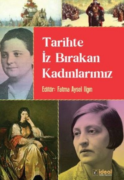 Tarihte İz Bırakan Kadınlarımız Tarihte İz Bırakan Kadınlarımız