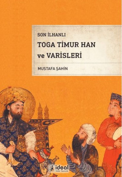 Son İlhanlı Toga Timur Han Ve Varisleri Son İlhanlı Toga Timur Han Ve Varisleri