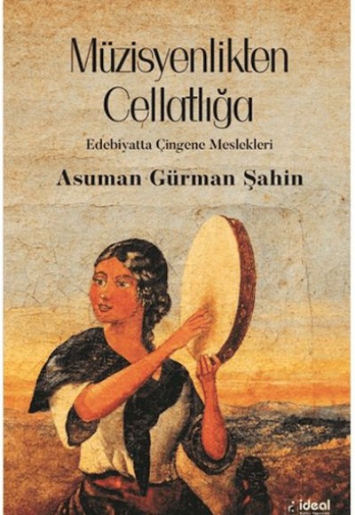 Müzisyenlikten Cellatlığa Edebiyatta Çingene Meslekleri Müzisyenlikten Cellatlığa Edebiyatta Çingene Meslekleri