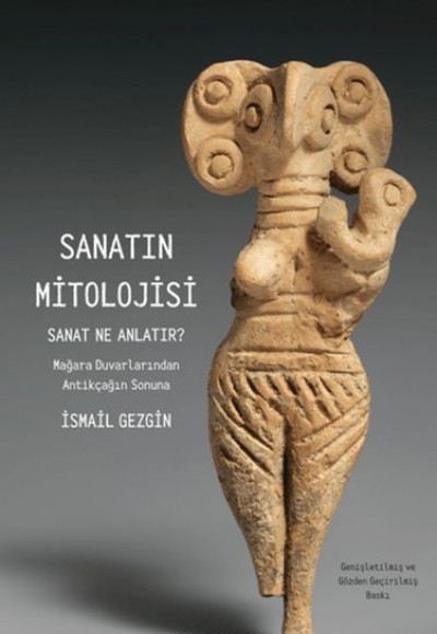 Sanatın Mitolojisi Sanat Ne Anlatır: Mağara Duvarlarından Antikçağın Sonuna Sanatın Mitolojisi Sanat Ne Anlatır: Mağara Duvarlarından Antikçağın Sonuna
