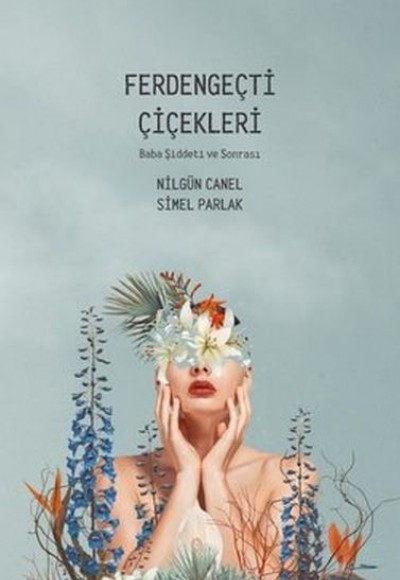 Ferdengeçti Çiçekleri - Baba Şiddeti ve Sonrası Ferdengeçti Çiçekleri - Baba Şiddeti ve Sonrası