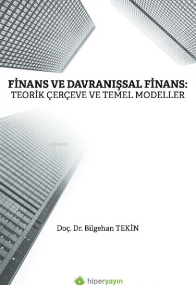 Finans ve Davranışsal Finans: Teorik Çerçeve ve Temel Modeller Finans ve Davranışsal Finans: Teorik Çerçeve ve Temel Modeller