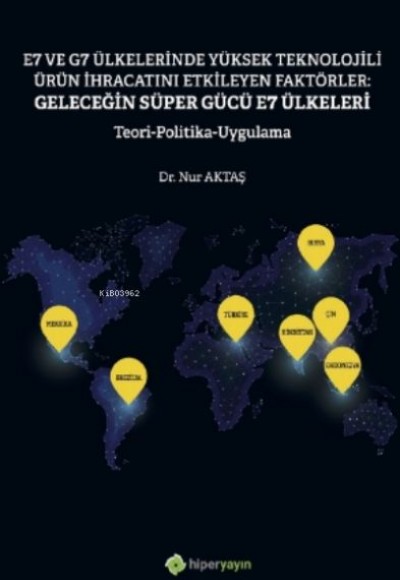 E7 ve G7 Ülkelerinde Yüksek Teknolojili Ürün İhracatını Etkileyen Faktörler E7 ve G7 Ülkelerinde Yüksek Teknolojili Ürün İhracatını Etkileyen Faktörler