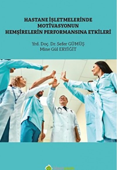 Hastane İşletmelerinde Motivasyonun Hemşirelerin Performansına Etkisi Hastane İşletmelerinde Motivasyonun Hemşirelerin Performansına Etkisi
