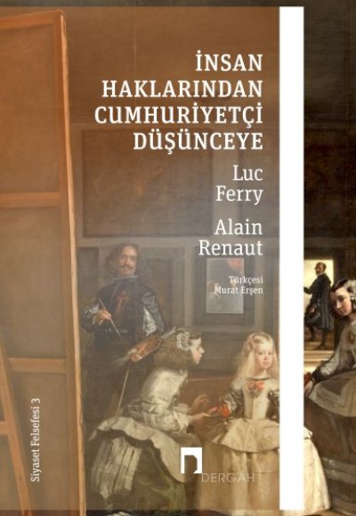 İnsan Haklarından Cumhuriyetçi Düşünceye - Siyaset Felsefesi 3 İnsan Haklarından Cumhuriyetçi Düşünceye - Siyaset Felsefesi 3