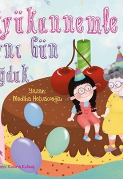 Büyükannemle Aynı Gün Doğduk Büyükannemle Aynı Gün Doğduk
