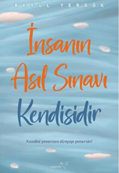 İnsanın Asıl Sınavı Kendisidir İnsanın Asıl Sınavı Kendisidir