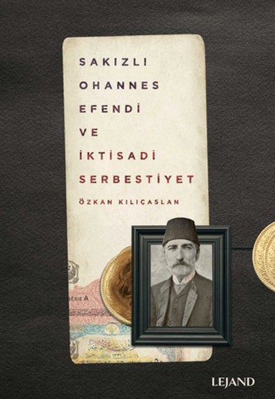 Sakızlı Ohannes Efendi ve İktisadi Serbestiyet Sakızlı Ohannes Efendi ve İktisadi Serbestiyet