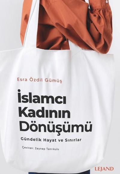 İslamcı Kadının Dönüşümü Gündelik Hayat ve Sınırlar İslamcı Kadının Dönüşümü Gündelik Hayat ve Sınırlar