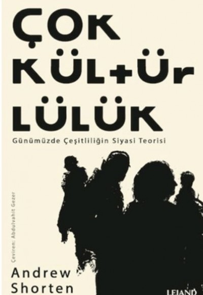 Çokkültürlülük - Günümüzde Çeşitliliğin Siyasi Teorisi Çokkültürlülük - Günümüzde Çeşitliliğin Siyasi Teorisi