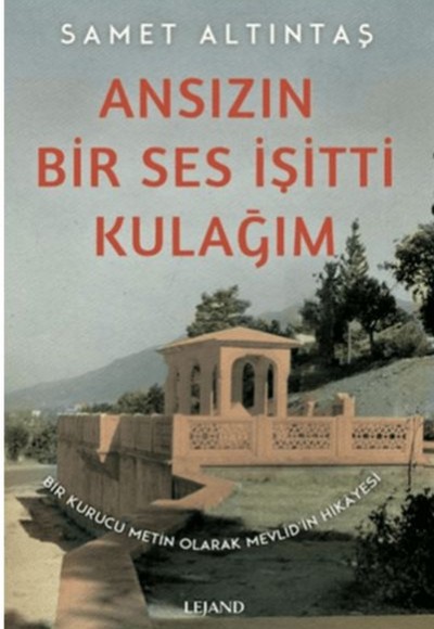 Ansızın Bir Ses İşitti Kulağım - Bir Kurucu Metin Olarak Mevlid’in Hikayesi