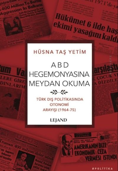ABD Hegemonyasına Meydan Okuma Türk Dış Politikasında Otonomi Arayışı (1964-75) ABD Hegemonyasına Meydan Okuma Türk Dış Politikasında Otonomi Arayışı (1964-75)